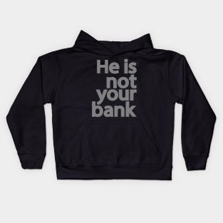 He is not your bank Kids Hoodie